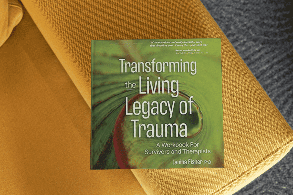 Transforming The Living Legacy Of Trauma Workbook, Janina Fisher Ph.D ...